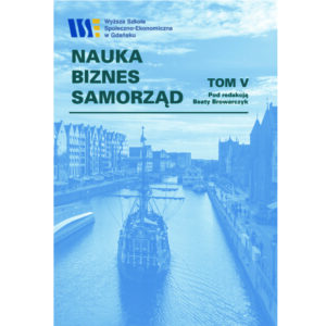 Nauka – Biznes – Samorząd. Tom V (Zarządzanie, polityka społeczna i wyzwania współczesnego rozwoju)