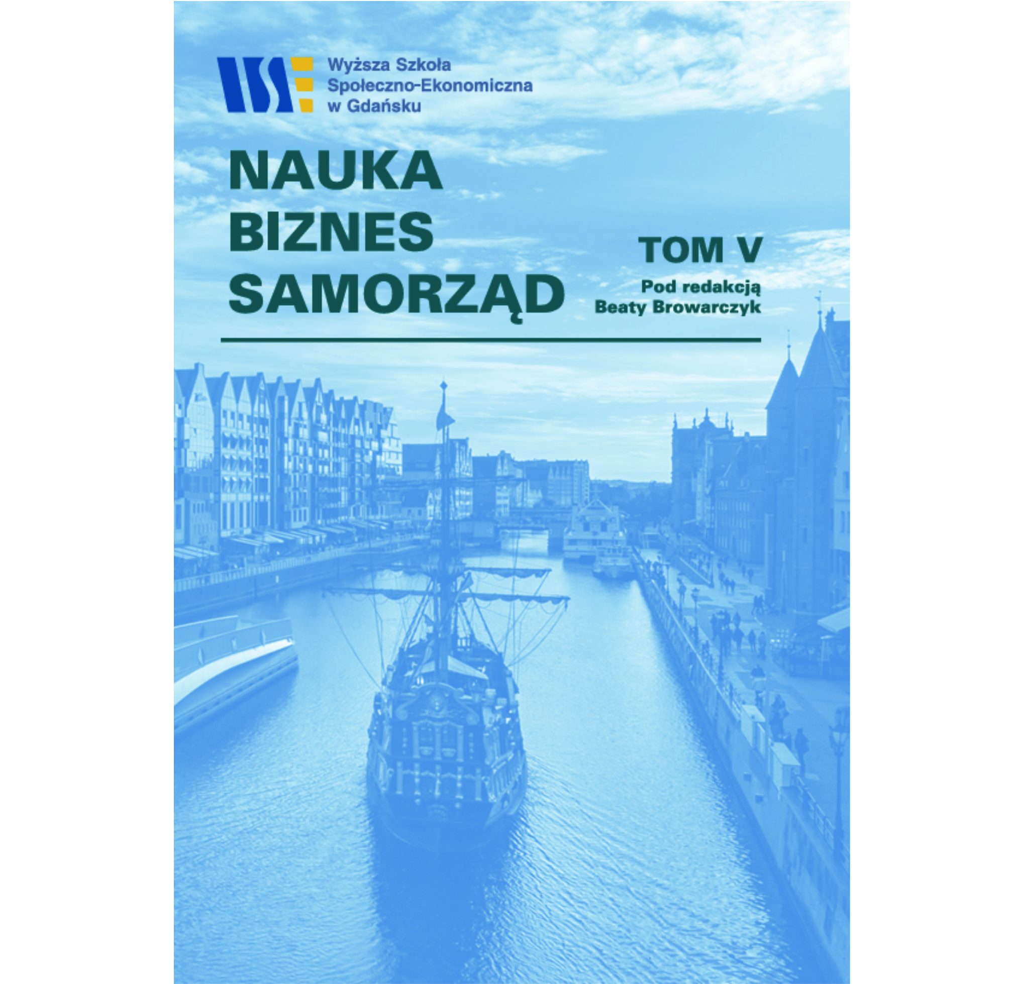 Nauka – Biznes – Samorząd. Tom V (Zarządzanie, polityka społeczna i wyzwania współczesnego rozwoju)